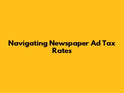 Navigating Newspaper Ad Tax Rates