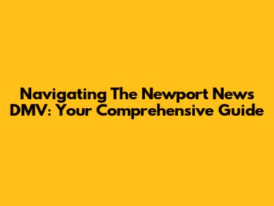 Navigating The Newport News DMV: Your Comprehensive Guide