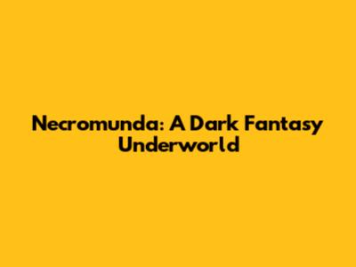 Necromunda: A Dark Fantasy Underworld