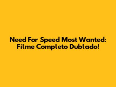 Need For Speed Most Wanted: Filme Completo Dublado!