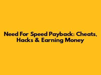 Need For Speed Payback: Cheats, Hacks & Earning Money