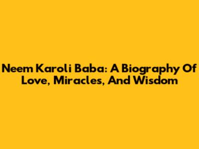 Neem Karoli Baba: A Biography Of Love, Miracles, And Wisdom