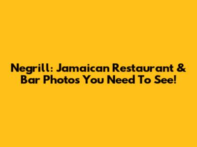 Negrill: Jamaican Restaurant & Bar Photos You Need To See!