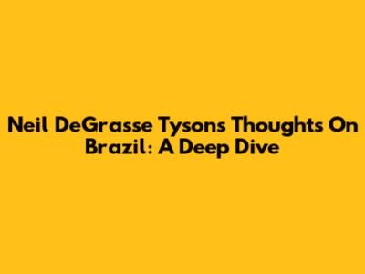 Neil DeGrasse Tyson's Thoughts On Brazil: A Deep Dive