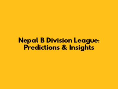 Nepal B Division League: Predictions & Insights