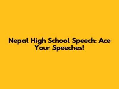 Nepal High School Speech: Ace Your Speeches!