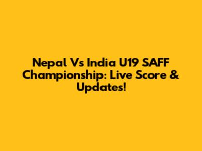 Nepal Vs India U19 SAFF Championship: Live Score & Updates!