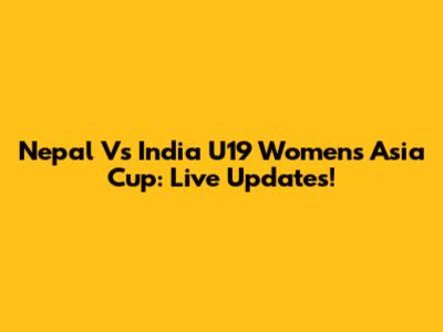 Nepal Vs India U19 Women's Asia Cup: Live Updates!