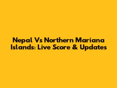 Nepal Vs Northern Mariana Islands: Live Score & Updates