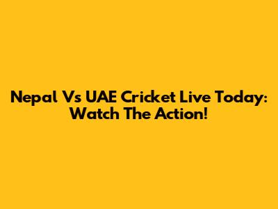 Nepal Vs UAE Cricket Live Today: Watch The Action!