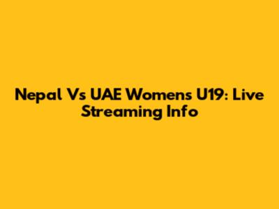 Nepal Vs UAE Women's U19: Live Streaming Info