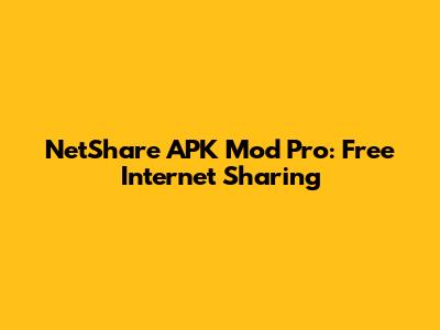NetShare APK Mod Pro: Free Internet Sharing