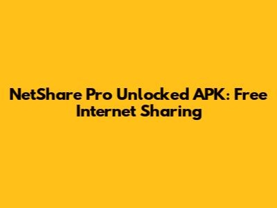 NetShare Pro Unlocked APK: Free Internet Sharing