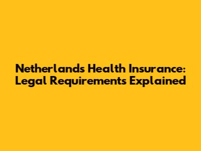 Netherlands Health Insurance: Legal Requirements Explained