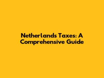 Netherlands Taxes: A Comprehensive Guide