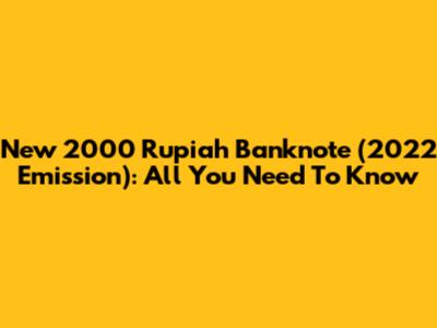 New 2000 Rupiah Banknote (2022 Emission): All You Need To Know