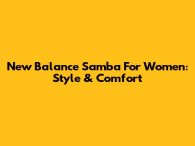New Balance Samba For Women: Style & Comfort