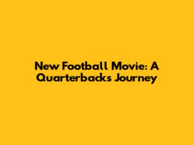 New Football Movie: A Quarterback's Journey