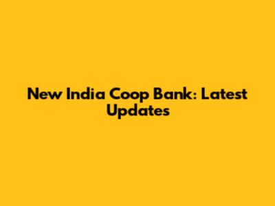 New India Coop Bank: Latest Updates