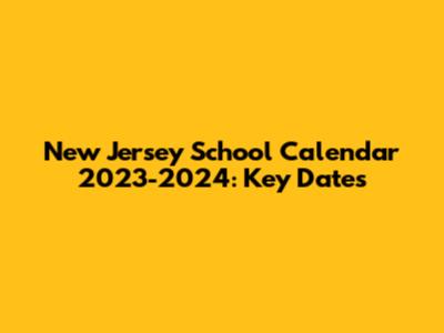 New Jersey School Calendar 2023-2024: Key Dates