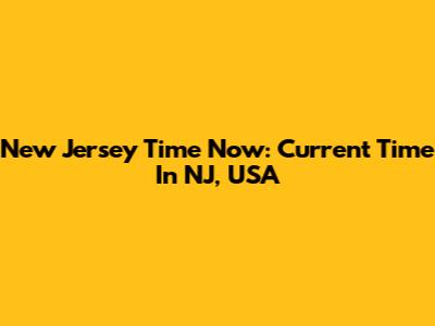 New Jersey Time Now: Current Time In NJ, USA