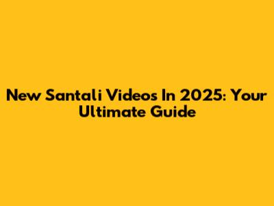 New Santali Videos In 2025: Your Ultimate Guide