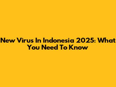 New Virus In Indonesia 2025: What You Need To Know