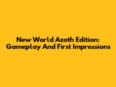 New World Azoth Edition: Gameplay And First Impressions
