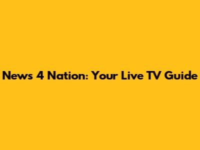 News 4 Nation: Your Live TV Guide