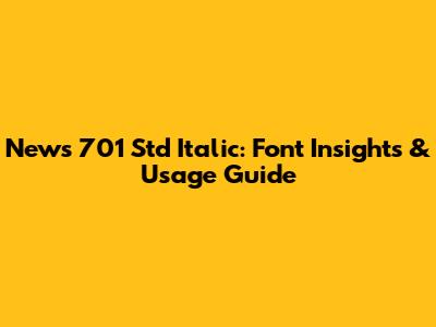 News 701 Std Italic: Font Insights & Usage Guide