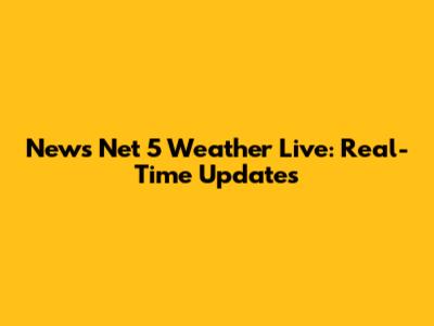 News Net 5 Weather Live: Real-Time Updates