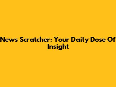 News Scratcher: Your Daily Dose Of Insight
