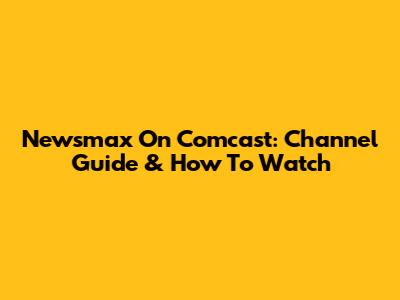 Newsmax On Comcast: Channel Guide & How To Watch
