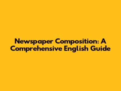 Newspaper Composition: A Comprehensive English Guide
