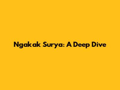 Ngakak Surya: A Deep Dive