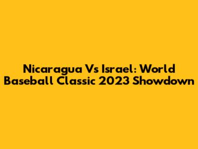 Nicaragua Vs Israel: World Baseball Classic 2023 Showdown