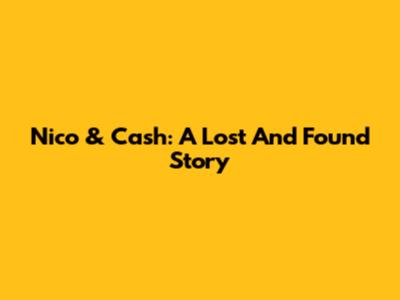 Nico & Cash: A Lost And Found Story