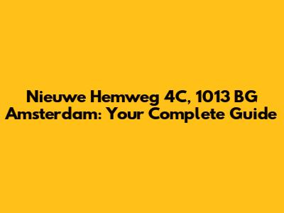 Nieuwe Hemweg 4C, 1013 BG Amsterdam: Your Complete Guide
