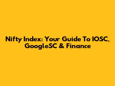 Nifty Index: Your Guide To IOSC, GoogleSC & Finance