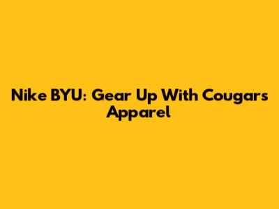 Nike BYU: Gear Up With Cougars Apparel