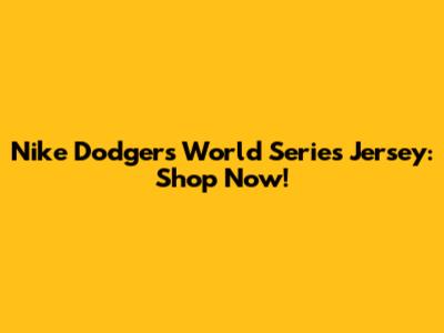 Nike Dodgers World Series Jersey: Shop Now!