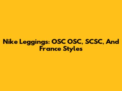 Nike Leggings: OSC OSC, SCSC, And France Styles