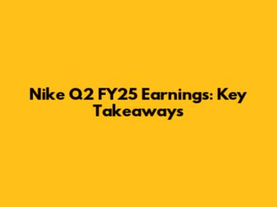 Nike Q2 FY25 Earnings: Key Takeaways