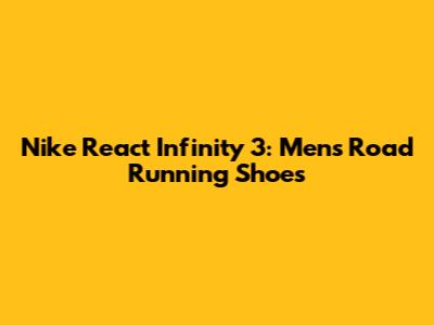 Nike React Infinity 3: Men's Road Running Shoes