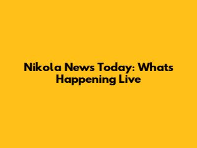 Nikola News Today: What's Happening Live