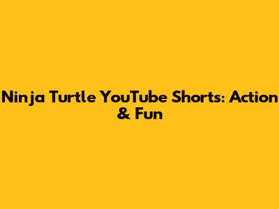 Ninja Turtle YouTube Shorts: Action & Fun