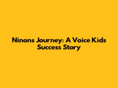 Ninon's Journey: A Voice Kids Success Story