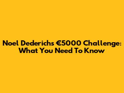 Noel Dederichs' €5000 Challenge: What You Need To Know