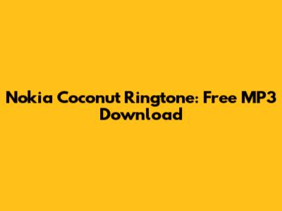 Nokia Coconut Ringtone: Free MP3 Download