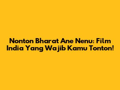 Nonton Bharat Ane Nenu: Film India Yang Wajib Kamu Tonton!